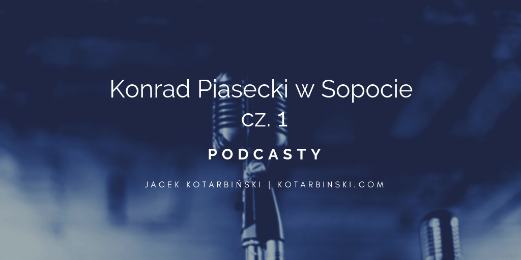 #1 Podcast: Konrad Piasecki w Sopocie cz.1